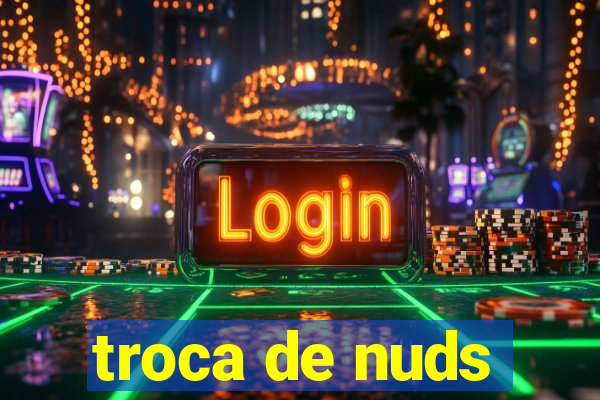 troca de nuds